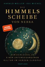 ISBN 9783549076460: Die Himmelsscheibe von Nebra - der Schlüssel zu einer untergegangenen Kultur im Herzen Europas