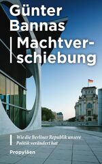 ISBN 9783549100042: Machtverschiebung – Wie die Berliner Republik unsere Politik verändert hat