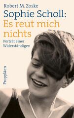 ISBN 9783549100189: Sophie Scholl: Es reut mich nichts: Porträt einer Widerständigen