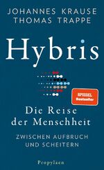 ISBN 9783549100318: Hybris - Die Reise der Menschheit: Zwischen Aufbruch und Scheitern | Von den Autoren des SPIEGEL-Bestsellers »Die Reise unserer Gene«