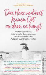 Das Herz verlässt keinen Ort, an dem es hängt – Weiter Schreiben – Literarische Begegnungen mit Autorinnen und Autoren aus Krisengebieten