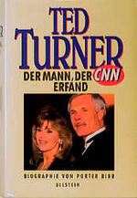 Ted Turner - der Mann, der CNN erfand ; Biographie