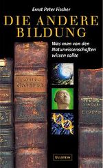 ISBN 9783550071515: Die andere Bildung: Was man von den Naturwissenschaften wissen sollte