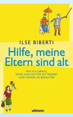 Hilfe, meine Eltern sind alt – Wie ich lernte, Vater und Mutter mit Respekt und Humor zu begleiten