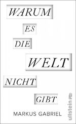 Markus Gabriel: Warum es die Welt nicht Markus Gabriel: Warum es die Welt nicht