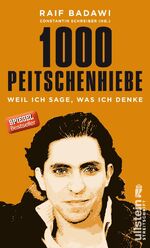 ISBN 9783550081200: 1000 Peitschenhiebe - Weil ich sage, was ich denke | Die Texte des saudi-arabischen Freiheitskämpfers und Bloggers, für die er zu zehn Jahren Gefängnis verurteilt wurde; mit Einleitung von Constantin Schreiber