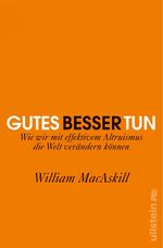 ISBN 9783550081408: Gutes besser tun – Wie wir mit effektivem Altruismus die Welt verändern können