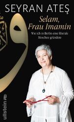 ISBN 9783550081552: Selam, Frau Imamin - Wie ich in Berlin eine liberale Moschee gründete