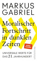 ISBN 9783550081941: Moralischer Fortschritt in dunklen Zeiten - Universale Werte für das 21. Jahrhundert | Der Bestsellerautor erklärt, warum unsere Grundwerte nicht verhandelbar sind