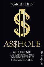 ISBN 9783550086687: Asshole - Wie ich lernte,ein Schwein zu sein und dabei Reich und Glücklich wurde - bk827