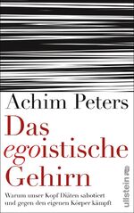 Das egoistische Gehirn - Warum unser Kopf Diäten sabotiert und gegen den eigenen Körper kämpft