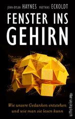 ISBN 9783550200038: Fenster ins Gehirn - Wie unsere Gedanken entstehen und wie man sie lesen kann | Ein spannender Einblick in das Auslesen von Gedanken - aus erster Hand eines der profiliertesten Hirnforscher weltweit