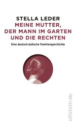 ISBN 9783550200755: Meine Mutter, der Mann im Garten und die Rechten – Eine deutsch-jüdische Familiengeschichte | Antisemitismus und Rechtsradikale in Westdeutschland und in der DDR