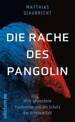 ISBN 9783550201417: Die Rache des Pangolin - Wild gewordene Pandemien und der Schutz der Artenvielfalt | Warum wir den Krieg gegen die Natur sofort beenden müssen