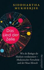 ISBN 9783550201899: Das Lied der Zelle - wie die Biologie die Medizin revolutioniert - medizinischer Fortschritt und der Neue Mensch