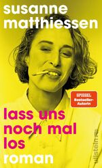ISBN 9783550202674: Lass uns noch mal los – Roman | Susanne Matthiessen erzählt von den Frauen ihrer Boomer-Generation – rasant, rebellisch und tiefschwarz komisch.