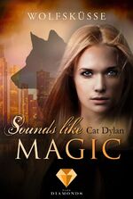 ISBN 9783551302137: Sounds like Magic. Wolfsküsse : Fantasy-Liebesroman über eine verbotene Liebe zwischen Werwolf und Vampir