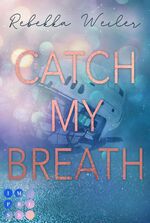 ISBN 9783551304339: Catch My Breath (»Catch Me«-Reihe 2) – Sports Romance über verbotene Gefühle der Kapitänin der Eishockeymannschaft kurz vor der Meisterschaft