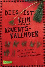 ISBN 9783551311702: Dies ist kein Adventskalender - 24 + 7 Ideen, wie man den Dezember übersteht