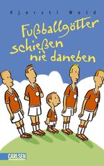 ISBN 9783551554284: Fußballgötter schießen nie daneben