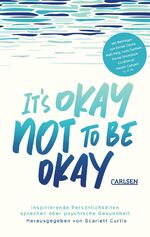 ISBN 9783551584540: It's okay not to be okay : inspirierende Persönlichkeiten sprechen über psychische Gesundheit