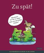 ISBN 9783551681980: Zu spät! - Schwarzer Humor in Bildern