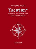 ISBN 9783551684561: Yucatan: Kuriose Ortsnamen und ihre Geschichten