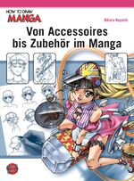 ISBN 9783551752468: How To Draw Manga: Von Accessoires bis Zubehör im Manga