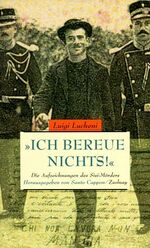 ISBN 9783552049130: "Ich bereue nichts!" : die Aufzeichnungen des Sisi-Mörders. Luigi Lucheni. Hrsg. von Santo Cappon. Aus dem Franz. von Bernd Wilczek