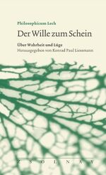 ISBN 9783552053397: Der Wille zum Schein: Über Wahrheit und Lüge von Konrad Paul Liessmann, Simone Dietz, Josef Mitterer Georg Kohler Reihe/Serie: Philosophicum Lech ; Bd.8  Burkhard Müller-Ullrich, Jochen Hörisch, Jürge