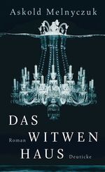 Askold Melnyczuk: Das Witwenhaus Askold Melnyczuk: Das Witwenhaus