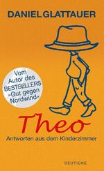 Daniel Glattauer: Theo. Antworten aus de Daniel Glattauer: Theo. Antworten aus de