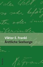 ISBN 9783552063563: Ärztliche Seelsorge - Grundlagen der Logotherapie und Existenzanalyse