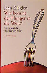 ISBN 9783570003596: Wie kommt der Hunger in die Welt? Ein Gespräch mit meinem Sohn