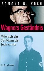 ISBN 9783570005576: Wagners Geständnis. Wie sich ein SS-Mann als Jude tarnte