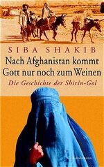 ISBN 9783570006344: Nach Afghanistan kommt Gott nur noch zum Weinen – Die Geschichte der Shirin-Gol