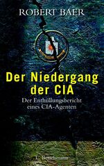 ISBN 9783570006764: Der Niedergang der CIA - Der Enthüllungsbericht eines CIA - Agenten