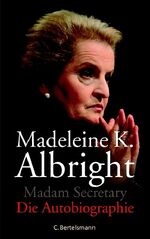 ISBN 9783570007297: Madam Secretary - Die Autobiographie Madeleine Albright. Aus dem amerikan. Engl. von Holger Fliessbach und Angela Schumitz