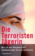 ISBN 9783570007563: Die Terroristenjägerin - Wie ich das Netzwerk des islamistischen Terrors aufdeckte  (Originaltitel - Terrorist Hunter - The Extraordinary Story of a Woman Who Went Undercover to Infiltrate Radical Islamic Groups Operating in America)