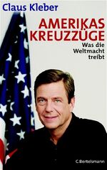 ISBN 9783570008348: Amerikas Kreuzzüge - Was die Weltmacht treibt.