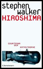 ISBN 9783570008447: Hiroshima: Countdown der Katastrophe [Gebundene Ausgabe] von Stephen Walker (Autor, Übersetzer), Harald Stadler