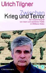 Ulrich Tilgner: Zwischen Krieg und Terro Ulrich Tilgner: Zwischen Krieg und Terro