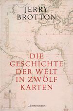 ISBN 9783570011072: Die Geschichte der Welt in zwölf Karten