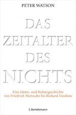 Das Zeitalter des Nichts - Eine Ideen- und Kulturgeschichte von Friedrich Nietzsche bis Richard Dawkins