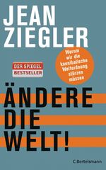 ISBN 9783570102565: Ändere die Welt! - Warum wir die kannibalische Weltordnung stürzen müssen