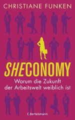 ISBN 9783570102718: Sheconomy | Warum die Zukunft der Arbeitswelt weiblich ist | Christiane Funken | Buch | 208 S. | Deutsch | 2016 | C.Bertelsmann | EAN 9783570102718