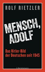 ISBN 9783570102886: Mensch Adolf - das Hitler Bild der Deutschen seit 1945. Ansichten eines Zeitgenossen.