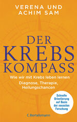 ISBN 9783570104095: Der Krebs-Kompass – Wie wir mit Krebs leben lernen - Diagnose, Therapie, Heilungschancen. Schnelle Orientierung auf Basis der neuesten Forschung