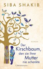Siba Shakib: Der Kirschbaum, den sie ihr