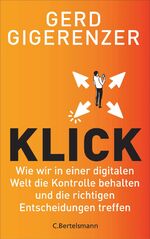 ISBN 9783570104453: Klick - Wie wir in einer digitalen Welt die Kontrolle behalten und die richtigen Entscheidungen treffen - Vom Autor des Bestsellers »Bauchentscheidungen«